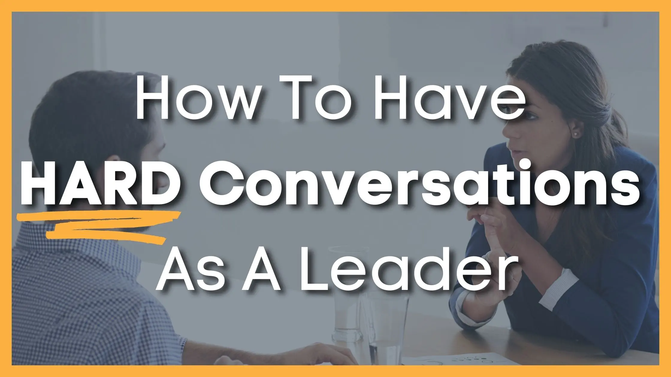 How Leaders Can Navigate Hard Conversations Effectively