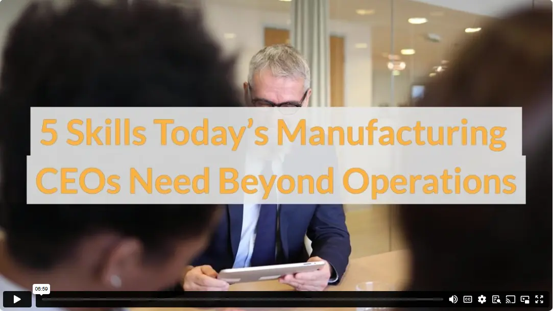 5 Skills Today’s Manufacturing CEOs Need Beyond Operations