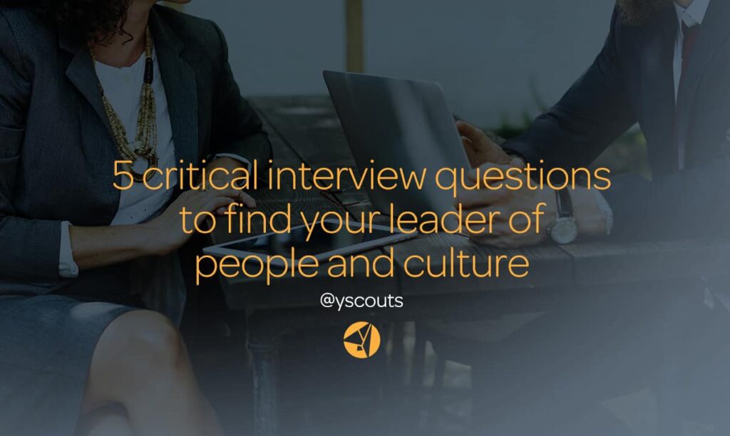 5 Critical Interview Questions To Hire The Right Leader of People and Culture