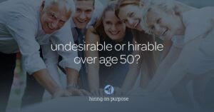 Undesirable or hirable over age 50?