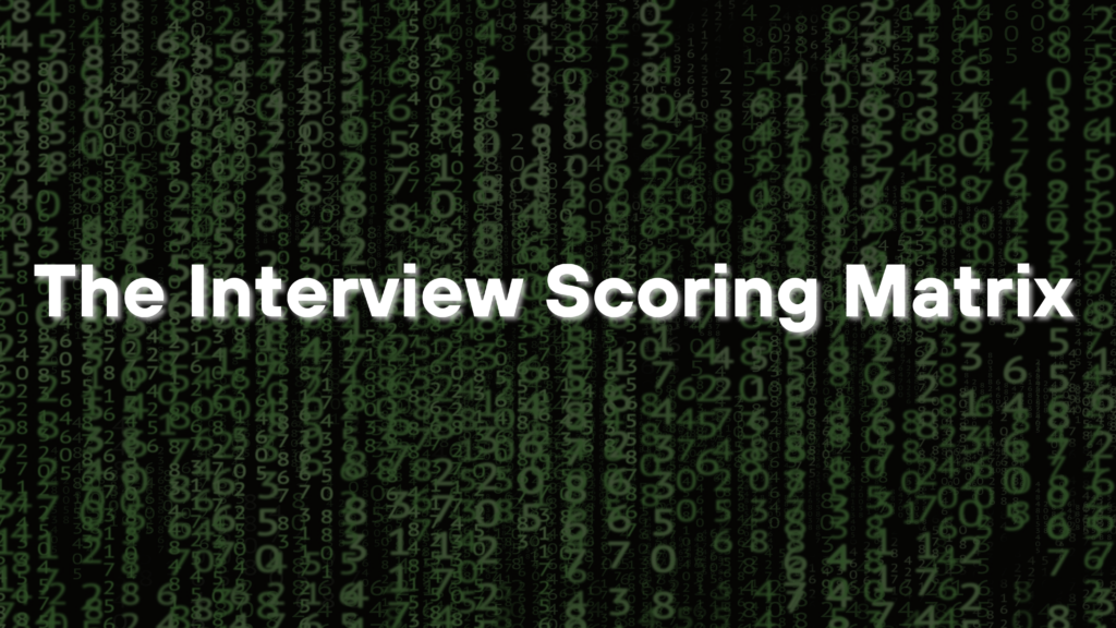 The Secret to Making Better Hiring Decisions An Interview Scoring Matrix - featured image
