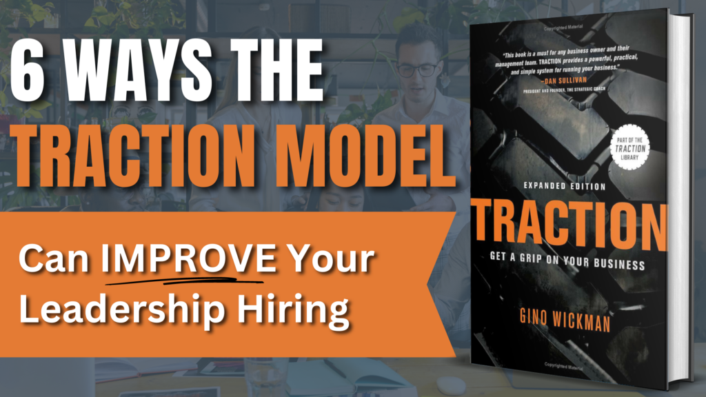 6 Ways the Traction Model Can Improve Your Leadership Hiring