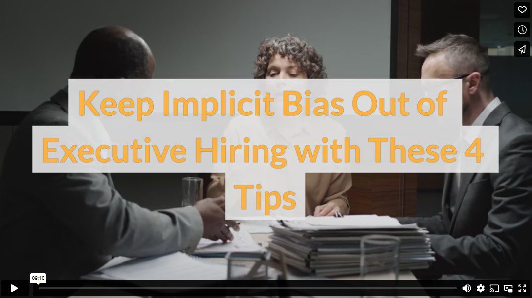 Keep Implicit Bias Out of Executive Hiring with These 4 Tips
